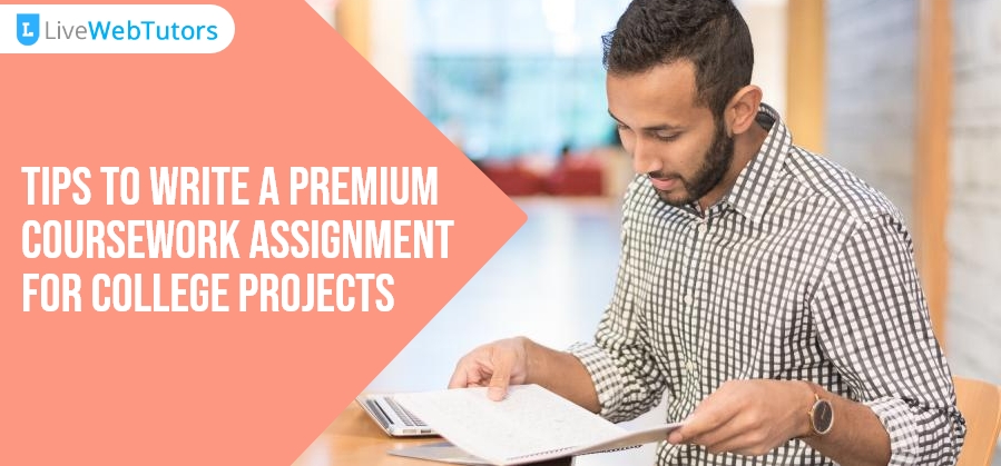 Tips to Write A Premium Coursework Assignment for College Projects  